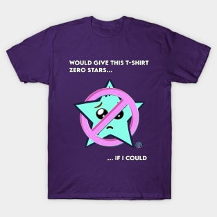 Would Give This Tee Zero Stars If I Could T-Shirt